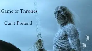 Game of Thrones - Can't Pretend