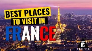 15 Amazing Places to Visit in France - Just in Time for Your Trip!