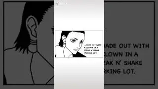 Never have I ever made out with a clown hisoillu Chrollo