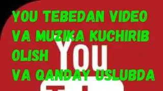 YouTubdan Video kuchirib olish / Va Qanday uslibda бесплатно