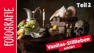 Vanitas Stilleben – Teil 2 | Fotografieren lernen mit Arnd Ötting