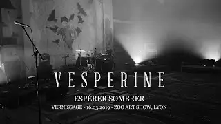 Vesperine - Vernissage "Espérer Sombrer" - Full Live