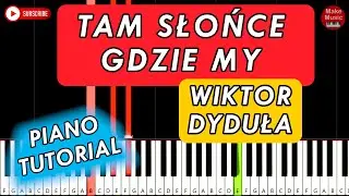 Wiktor Dyduła - Tam Słońce, Gdzie My 🎹 Piano Tutorial