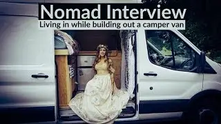 Nomad Interview - Living in while building out a Camper Van