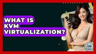 What Is KVM Virtualization? - Learn As An Adult