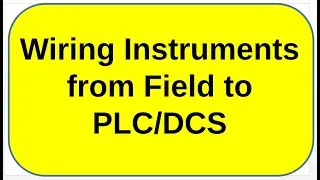 03-07-02 Wiring Instruments from field to PLC and DCS