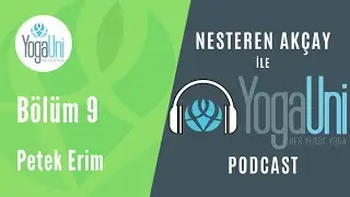 YogaUni Podcast - Bölüm 9 - Nesteren Akçay ve Petek Erim İle Cesur Yeni Dünya