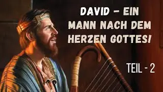 DAVID - ein Mann nach dem Herzen Gottes!   Teil-2