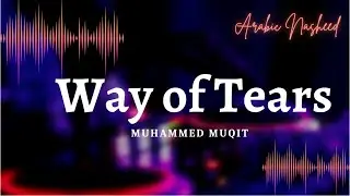 Way of Tears by Muhammed Muqit, Arabic Nasheed