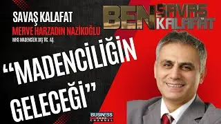 MERVE HARZADIN NAZİKOĞLU İLE MADENCİLİKTE KADIN OLMAK