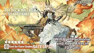 [Arknights] To Bloom from a Dim Flame (Reed Alter Banner) | 10 Pulls to Get Harmonie and Reed Alter?