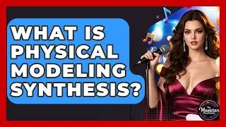 What Is Physical Modeling Synthesis? - The Musician Encyclopedia