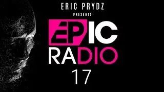 Eric Prydz Presents EPIC Radio on Beats 1 EP17