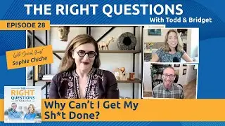 Ep. 28 | Why Can’t I Get My Sh*t Done? w/ Sophie Chiche | TRQ with Todd & Bridget