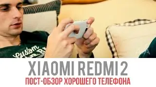Xiaomi Redmi 2 Пост-обзор хорошего телефона
