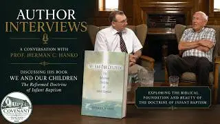 We and Our Children - Interview with Author Prof. Herman Hanko