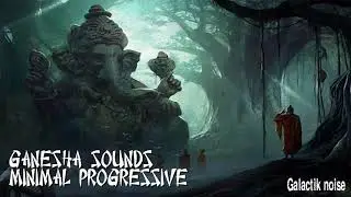 GANESHA SOUNS//GALACTIK NOISE//DJ SET MINIMAL PROGRESSIVE