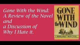 Gone With The Wind: A Review of the Novel and a Discussion of Why I Hate It