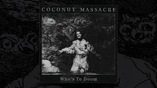 Coconut Massacre - Who's To Doom