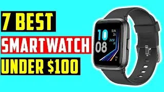 ✅Top 7 Best Smartwatches Under $100 In 2021