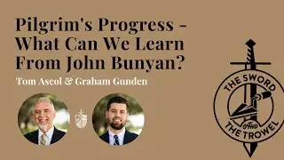 TS&TT: Pilgrim's Progress - What Can We Learn From John Bunyan?