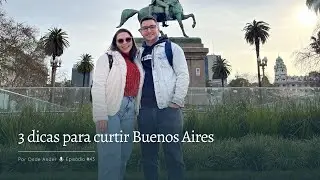 3 dicas para curtir Buenos Aires | Por Onde Andei #43