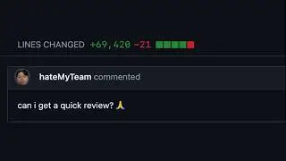 you HATE your team if you make massive code changes