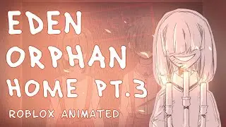 Eden Orphan Home [Part 3] 