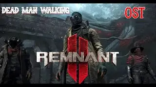 Dead Man Walking Lauren Babic OST Remnant 2 extended version vol.1  ultima version 2022