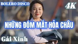NHỮNG ĐÓM MẮT HỎA CHÂU - BOLERO DISCO GÁI XINH MỚI NHẤT