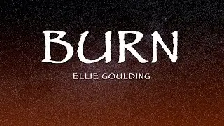 Ellie Goulding - Burn (Lyrics)