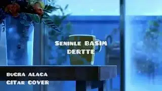 Buğra Alaca - Seninle Başım Dertte ( Gitar Cover ) Selami Şahin