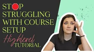 HighLevel Courses: Complete Setup Tutorial (Build Your First Course Step-by-Step)
