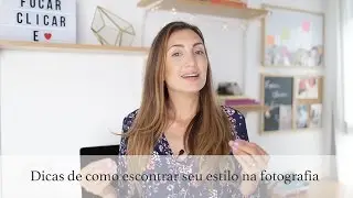 Dicas de como encontrar seu estilo na fotografia