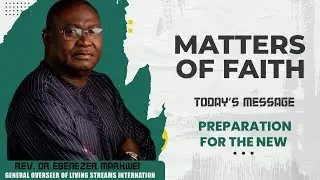 Rev Dr Ebenezer Markwei, Matters of Faith, Preparation for the new