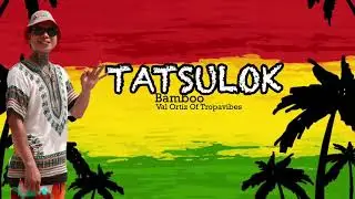 Tatsulok - Bamboo | Val Ortiz Reggae Cover
