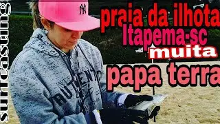 # EPISODIO 42 PESCARIA NA PRAIA DA ILHOTA ITAPEMA - SC SEMPRE TEM BASTANTE PAPA TERRAS.