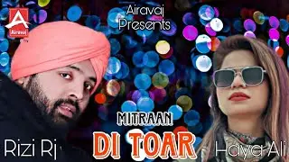 Song / Mitraan Di Toar Rizi Rj / Haya Ali / Airavaj