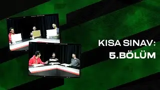 Kısa Sınav : 5. Bölüm - Fatih Gülmez, Oğuz Kocabal, Tahir Babaoğlu