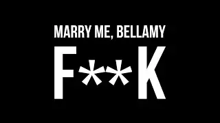 MARRY ME, BELLAMY – F**K