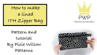 Machine Embroidery - How to make a lined ITH (In The Hoop) Zipper Bag by Pixie Willow Patterns.