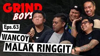 Grind Boys Eps. 63 - Wancoy Malak Ringgit