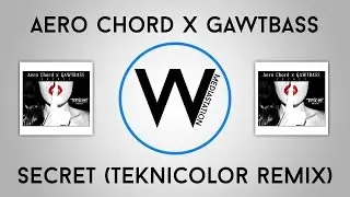 Aero Chord X GAWTBASS - Secret (TEKNiCOLOR Remix)