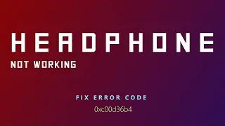 Headphone not working !! 0xc00d36b4 playback problem..