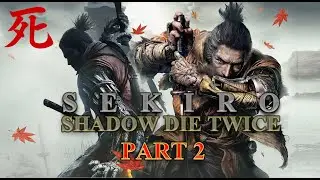 Sekiro: Shadows Die Twice - #Part2 With Unlimited Items