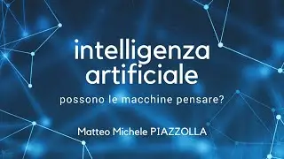 VI. Intelligenza Artificiale. Possono le macchine pensare? - Matteo Michele Piazzolla