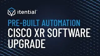 How to Automate a Cisco XR Software Upgrade with Itential's Pre-Built Workflow