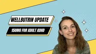 Wellbutrin 150mg 2(ish) Month Update for ADHD