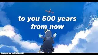 to you 500 years from now (Coco Kiryu)