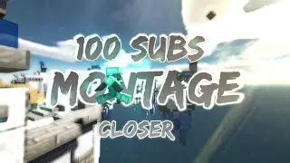 100 Subs Special Montage - Closer